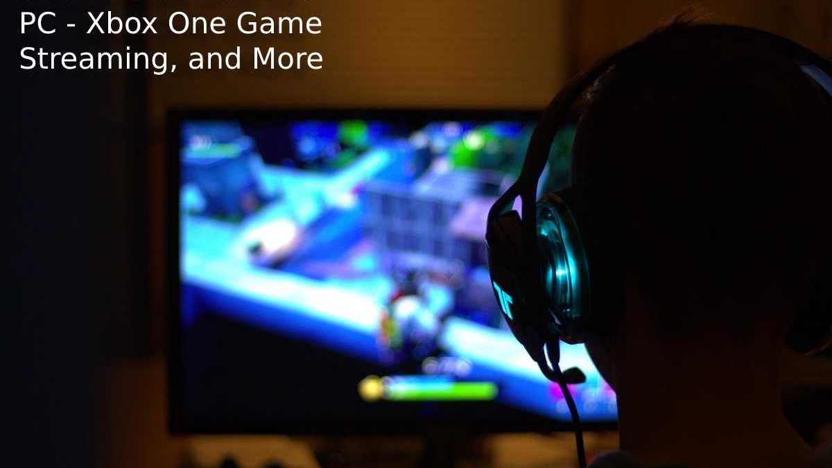 How to Stream Xbox One to PC – Xbox One Game Streaming