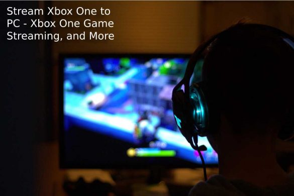 Stream Xbox One to PC