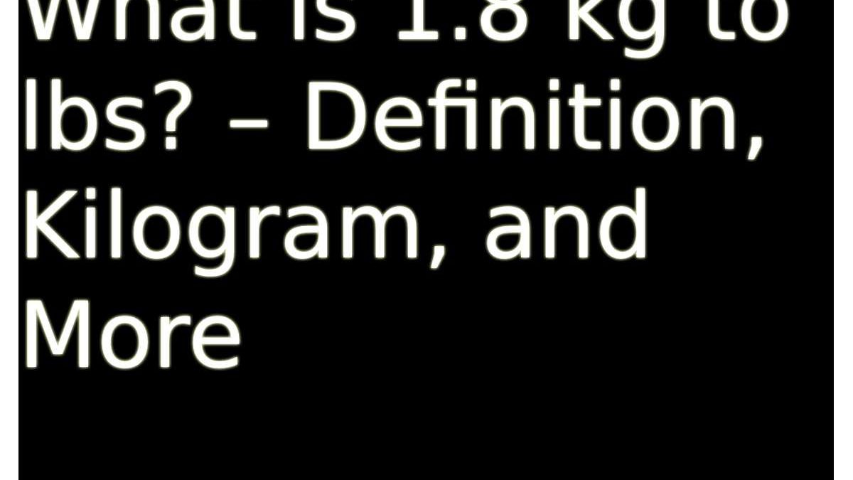 What is 1.8 kg to lbs? – Definition, Kilogram – Financial Gig