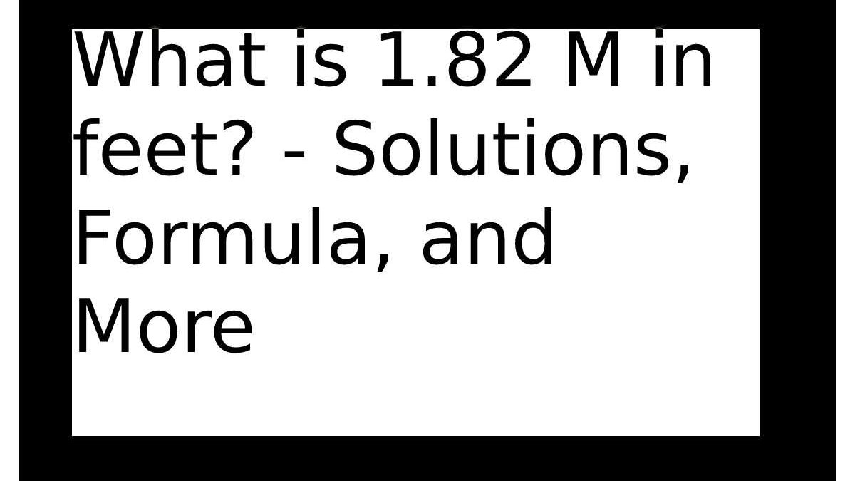 What is 1.82 M in feet? – Solutions, Formula, and More