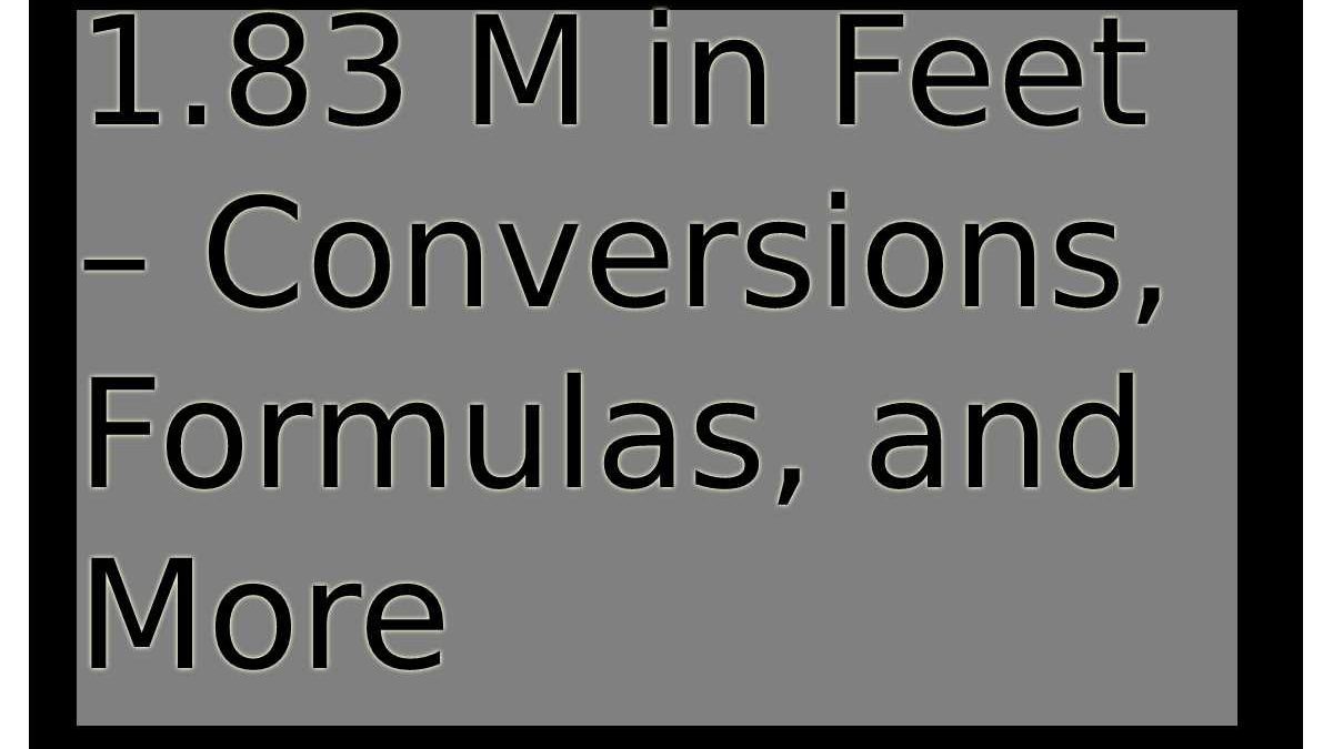 What is 1.83 M in Feet – Conversions, Formulas, and More