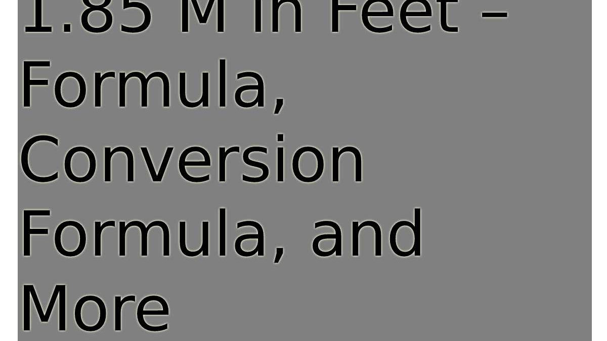 1.85 M in Feet – Formula, Conversion Formula, and More
