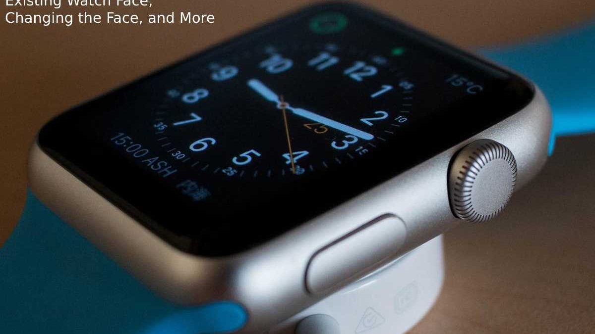 Cool Apple Watch Faces – Edit an Existing Watch Face, Changing the Face