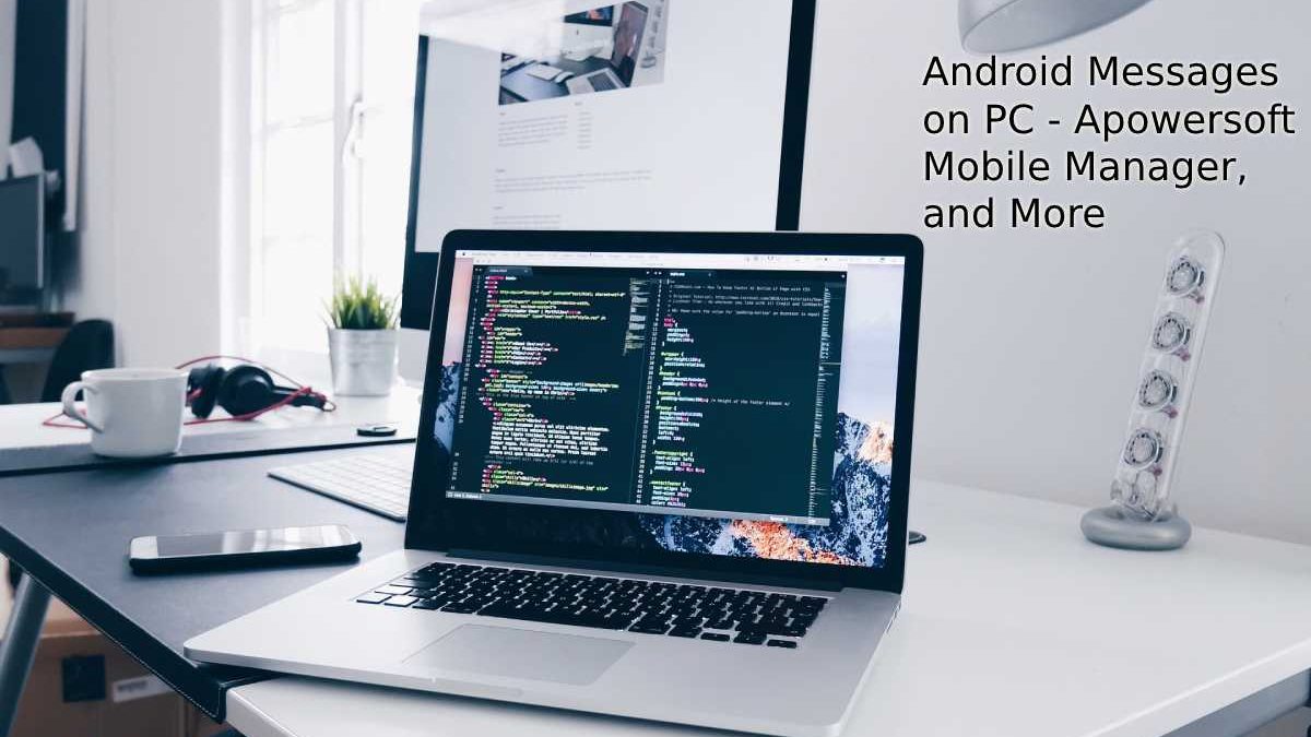 How To Android Messages on PC – Apowersoft Mobile Manager, and More