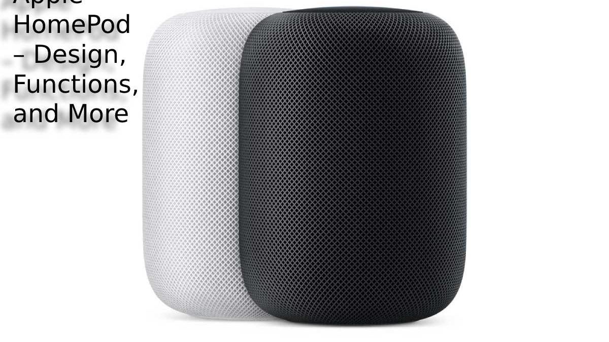 Apple HomePod – Design, Functions, and More