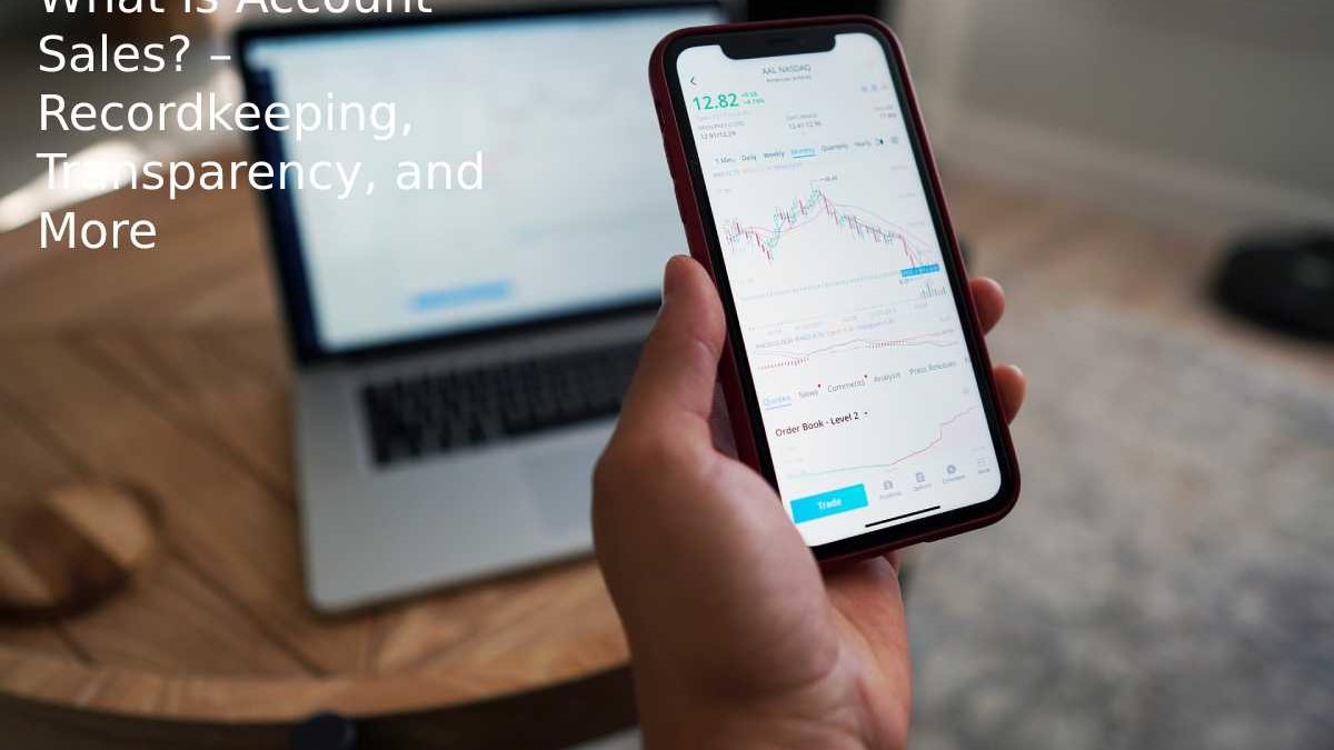 What is Account Sales? – Recordkeeping, Transparency, and More