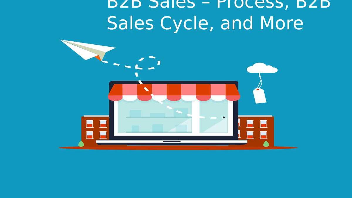 Business-to-Business Sales – Process, B2B Sales Cycle, and More