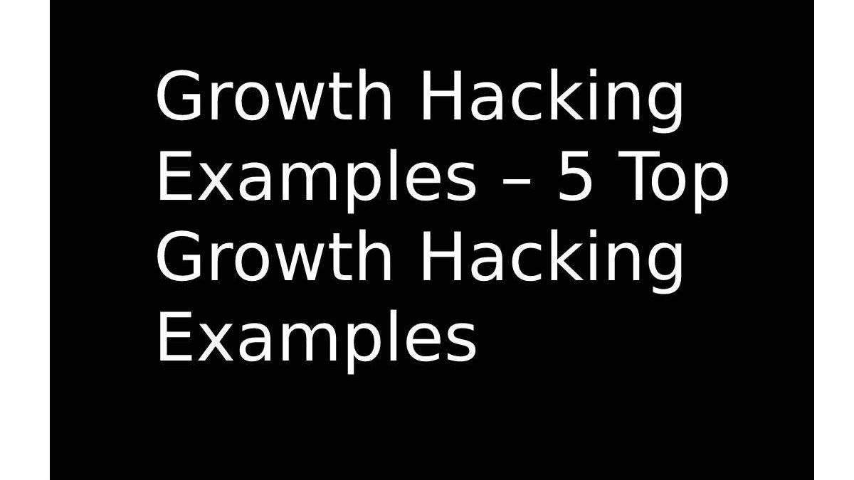 Growth Hacking Examples – 5 Top Growth Hacking Examples