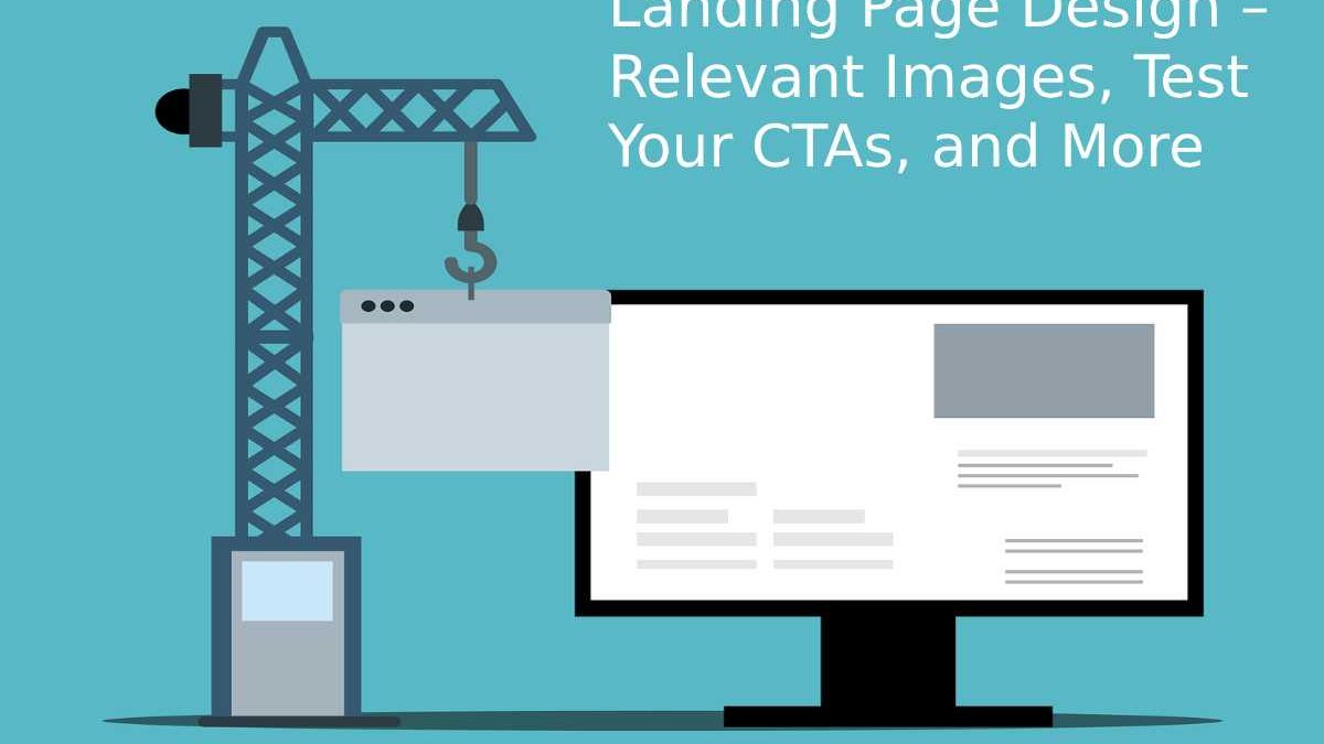 Landing Page Design – Relevant Images, Test Your CTAs, and More