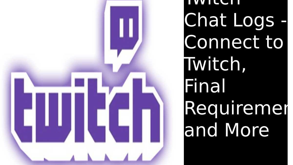 Twitch Chat Logs – Connect to Twitch, Final Requirements, and More