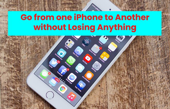 Go from one iPhone to Another without Losing Anything