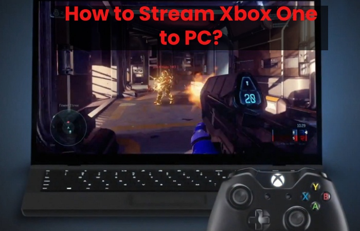 How to Stream Xbox One to PC?