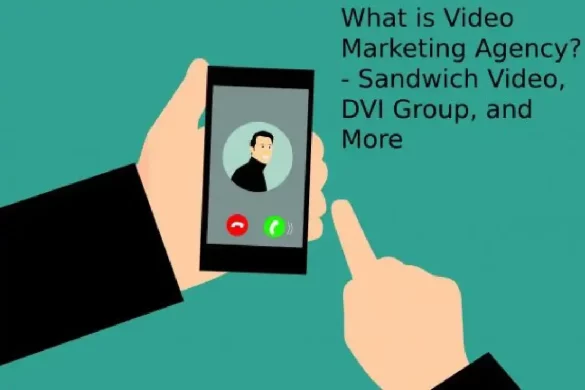 What is Video Marketing Agency? - Sandwich Video, DVI Group