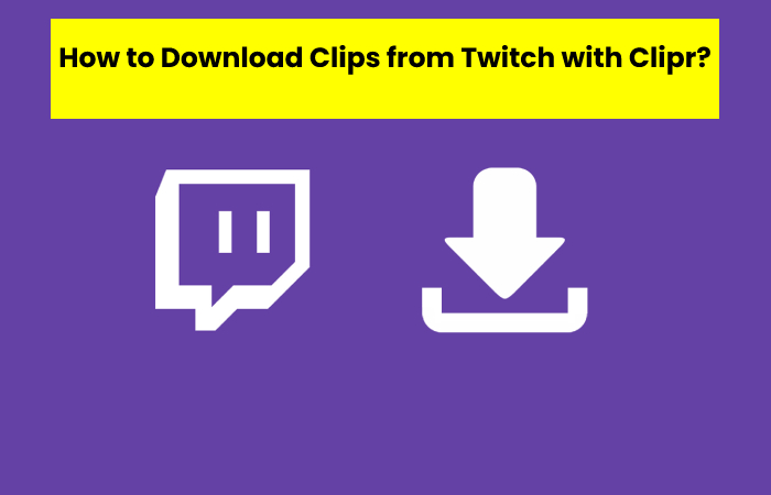 How to Download Clips from Twitch with Clipr?