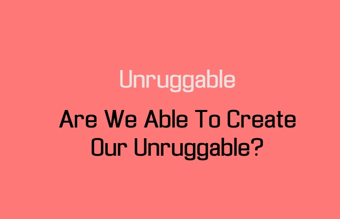 Are We Able To Create Our Unruggable?