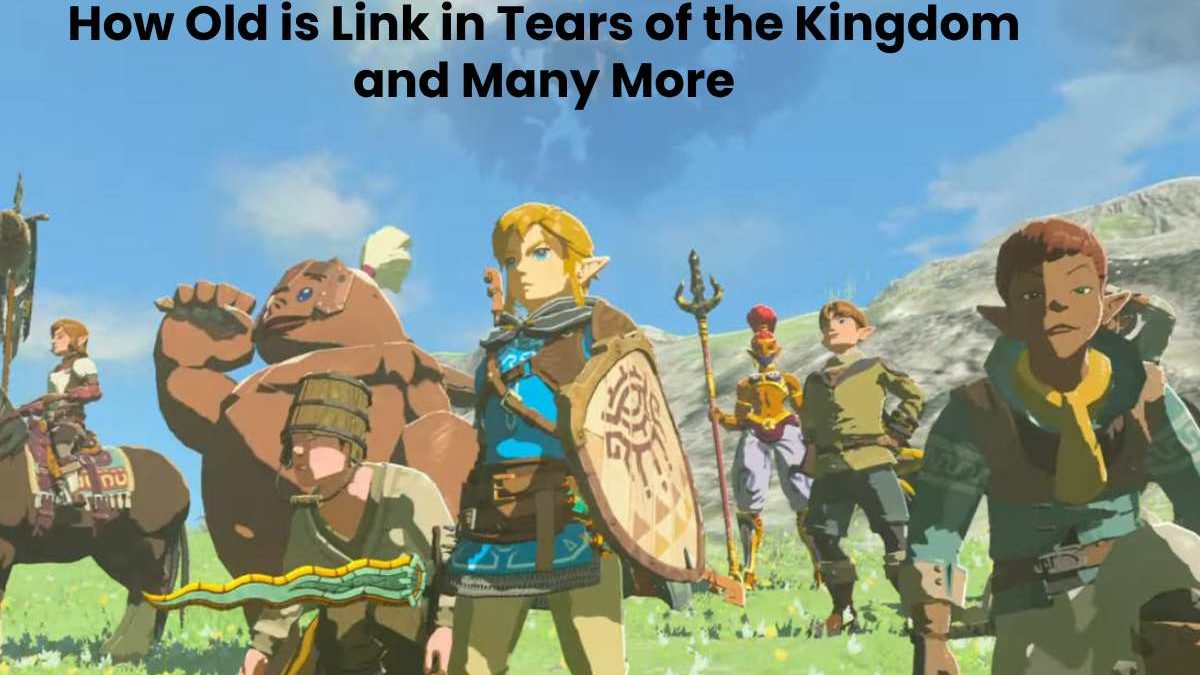 How Old is Link in Tears of the Kingdom and Many More – 2023